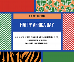 Congratulations from H.E.Mr Vadim Razumovskiy, Ambassador of Russia in Guinea and Sierra Leone, on Africa Day